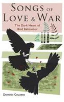 Hardcover Songs of Love and War: The Dark Heart of Bird Behaviour Book