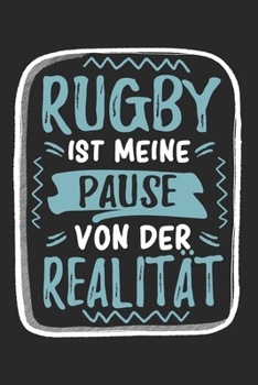 Rugby Ist Meine Pause Von Der Realität: Cooles Lustiges Rugby Notizbuch | Notizheft | Planer | Tagebuch | Journal - DIN A5 -120 Linierte Seiten - ... Teams,Mannschaften, Fans (German Edition)