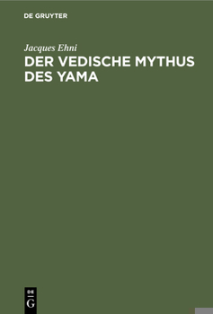 Hardcover Der Vedische Mythus Des Yama: Verglichen Mit Den Analogen Typen Der Persischen, Griechischen Und Germanischen Mythologie [German] Book