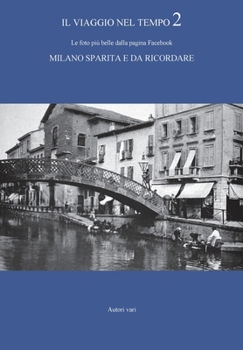 Paperback Il viaggio nel tempo 2 - Le foto più belle dalla pagina Facebook "Milano sparita e da ricordare" [Italian] Book