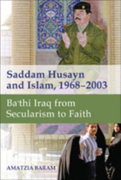 Hardcover Saddam Husayn and Islam, 1968-2003: Ba`thi Iraq from Secularism to Faith Book