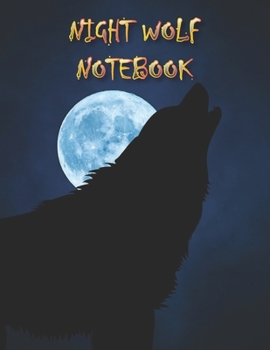 NIGHT WOLF NOTEBOOK: Notebooks and Journals 110 pages (8.5"x11")