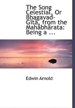 Hardcover The Song Celestial, or Bhagavad-Gartac, from the Mahacbhacrata: Being a ... (Large Print Edition) [Large Print] Book