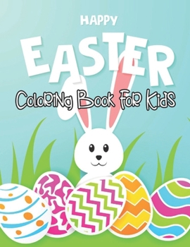 Paperback HAPPY EASTER Coloring Book For Kids: Happy Easter Coloring Pages for Toddlers Preschool Children & Kindergarten Fun and Easy Easter Egg Bunny Rabbit C Book