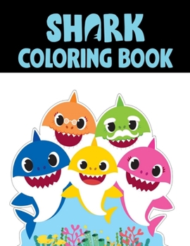 Shark Coloring Book: Cute Shark Coloring Books for Girls Boys Kids and Anyone Who Loves Baby Shark