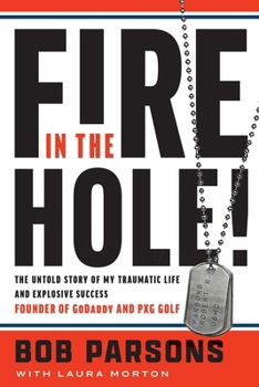 Hardcover Fire in the Hole!: The Untold Story of My Traumatic Life and Explosive Success Book