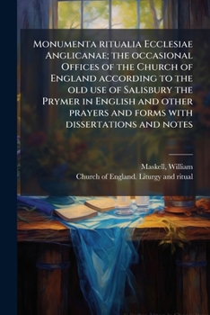 Paperback Monumenta ritualia Ecclesiae Anglicanae; the occasional Offices of the Church of England according to the old use of Salisbury the Prymer in English a [Latin] Book