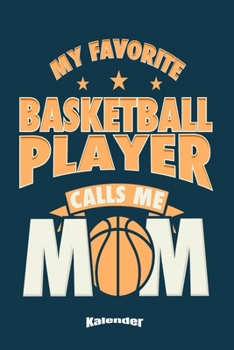 Mein Basketball Mutter Kalender: Kalender für eine Mutter oder Mütter die stolz auf ihren Basketball spielenden Sohn sind mit 108 cremefarbenen ... A5) und Hochglanz Softcover (German Edition)