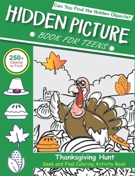 Hidden Picture Book for Teens, Thanksgiving Hunt Seek And Find Coloring Activity Book: Special Holiday Unique  gift for teens, Hide And Seek Picture ... Spy Them All? (Thanksgiving Activity Book)