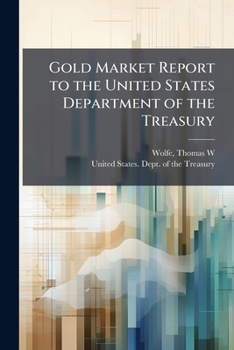 Paperback Gold Market Report to the United States Department of the Treasury Book