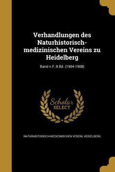 Paperback Verhandlungen des Naturhistorisch-medizinischen Vereins zu Heidelberg; Band n.F.: 8.Bd. (1904-1908) [German] Book