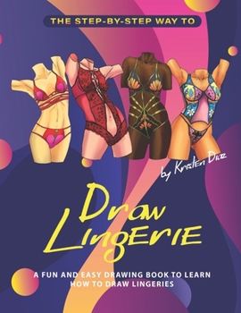 Paperback The Step-by-Step Way to Draw Lingerie: A Fun and Easy Drawing Book to Learn How to Draw Lingeries Book