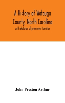 Hardcover A history of Watauga County, North Carolina: with sketches of prominent families Book