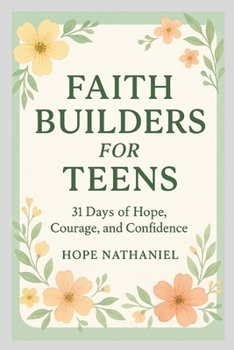 Paperback Faith Builders for Teens: 31 Days of Hope, Courage, and Confidence Book