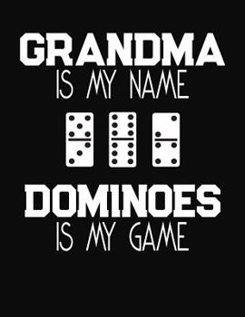 Paperback Grandma Is My Name Dominoes Is My Game: Dominoes Scoring Notebook Book
