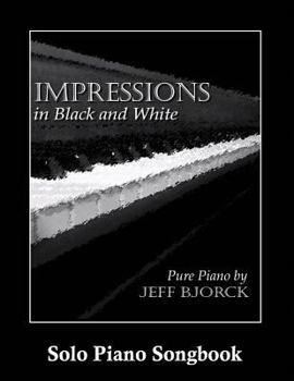 Paperback Impressions in Black and White - Pure Piano by Jeff Bjorck: Solo Piano Songbook Book