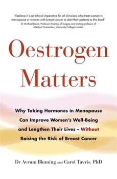 Estrogen Matters: Why Taking Hormones in Menopause Can Improve Women's Well-Being and Lengthen Their Lives -- Without Raising the Risk of Breast Cancer