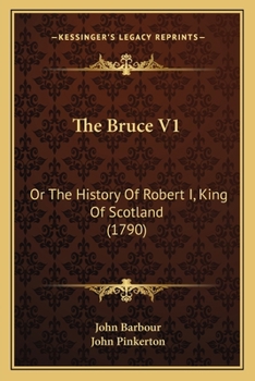 Paperback The Bruce V1: Or The History Of Robert I, King Of Scotland (1790) Book