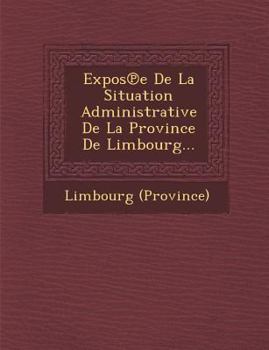 Paperback Expos E de La Situation Administrative de La Province de Limbourg... [French] Book