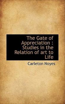 The Gate of Appreciation : Studies in the Relation of art to Life