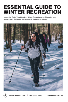 Paperback Essential Guide to Winter Recreation: Learn the Skills You Need--Hiking, Snowshoeing, First Aid, and More--For a Safe and Adventurous Season Outdoors Book
