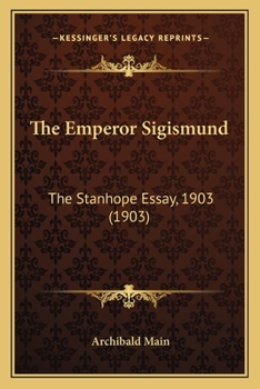 The Emperor Sigismund: The Stanhope Essay, 1903