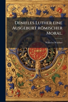 Paperback Denifles Luther eine Ausgeburt römischer Moral. [German] Book
