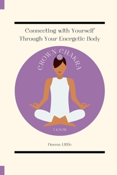 Paperback Connecting with Yourself Through Your Energetic Body: Crown Chakra Journal (Guided) Book