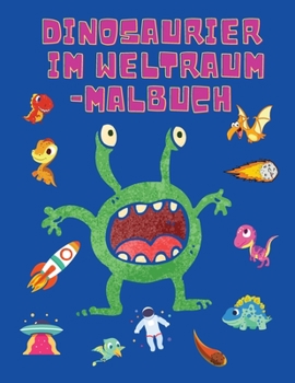 Paperback Dinosaurier im Weltraum-Malbuch: Färbung Bücher für Jungen, Mädchen, & Kinder Alter 2-4 4-8 -Dinosaurier-Malbuch - Raum-Malbuch für Kinder - Activity [German] [Large Print] Book