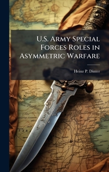 Hardcover U.S. Army Special Forces Roles in Asymmetric Warfare Book