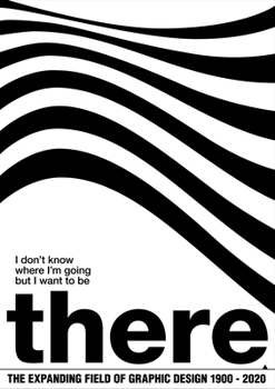Paperback I don't know where I'm going, but I want to be there: The Expanding Field of Graphic Design 1900-2020 Book