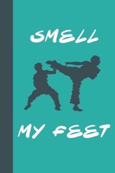 Paperback Smell My Feet: Great Fun Gift For Karate & Martial Arts Lovers, Members, Coaches, Sparring Partners Book