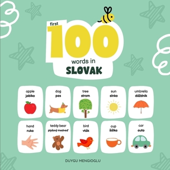 First 100 Words in Slovak: Slovak Language Learning for Kids, Bilingual Slovak Baby Book, Slovak First Dictionary, Slovak Flashcards (Learn Slovak)