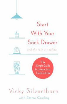 Paperback Start with Your Sock Drawer: The Simple Guide to Living a Less Cluttered Life Book