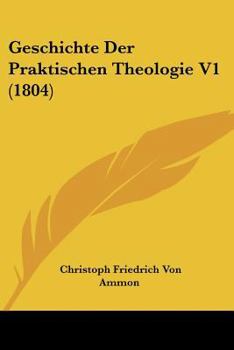 Paperback Geschichte Der Praktischen Theologie V1 (1804) [German] Book