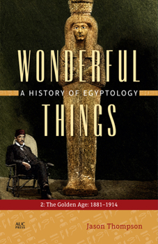 Hardcover Wonderful Things: A History of Egyptology: 2: The Golden Age: 1881-1914 Book