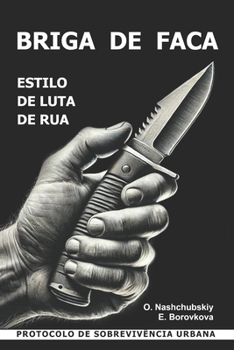 Briga de faca. Estilo de luta de rua. Protocolo de sobrevivência urbana. (Portuguese Edition)
