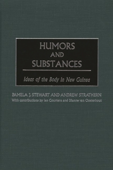 Hardcover Humors and Substances: Ideas of the Body in New Guinea Book