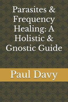 Paperback Parasites & Frequency Healing: A Holistic & Gnostic Guide Book