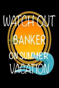 Paperback Watch Out Banker On Summer Vacation: Novelty Vacation Gag Gift Notebook For Financial Officers Book