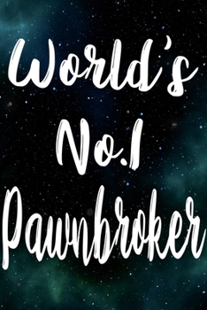 Worlds No.1 Pawnbroker: The perfect gift for the professional in your life - Funny 119 page lined journal!