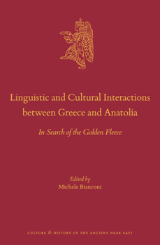 Linguistic and Cultural Interactions Between Greece and Anatolia : In Search of the Golden Fleece