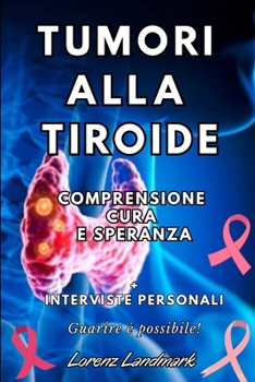 Paperback Tumori alla Tiroide: Comprensione, Cura e Speranza [Italian] Book