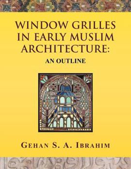 Paperback Window Grilles in Early Muslim Architecture: An Outline Book