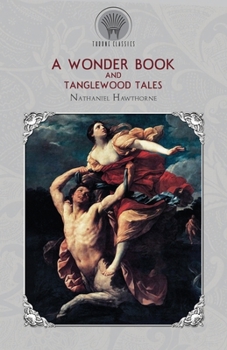 A Wonder Book and Tanglewood Tales (Throne Classics)