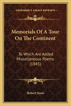 Paperback Memorials Of A Tour On The Continent: To Which Are Added Miscellaneous Poems (1845) Book