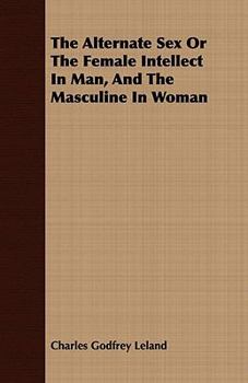 Paperback The Alternate Sex Or The Female Intellect In Man, And The Masculine In Woman Book