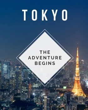 Paperback Tokyo - The Adventure Begins: Trip Planner & Travel Journal Notebook To Plan Your Next Vacation In Detail Including Itinerary, Checklists, Calendar, Book