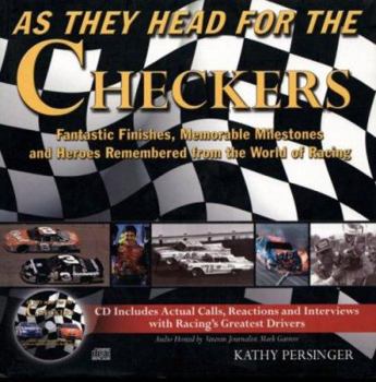 Hardcover As They Head for the Checkers: Fantastic Finishes, Memorable Milestones and Heroes Remembered from the World of Racing [With CD] Book