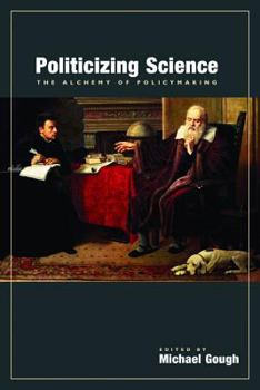 Paperback Politicizing Science: The Alchemy of Policymaking Volume 517 Book